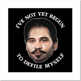 I've Not Yet Begun To Defile Myself - Doc Holliday Posters and Art